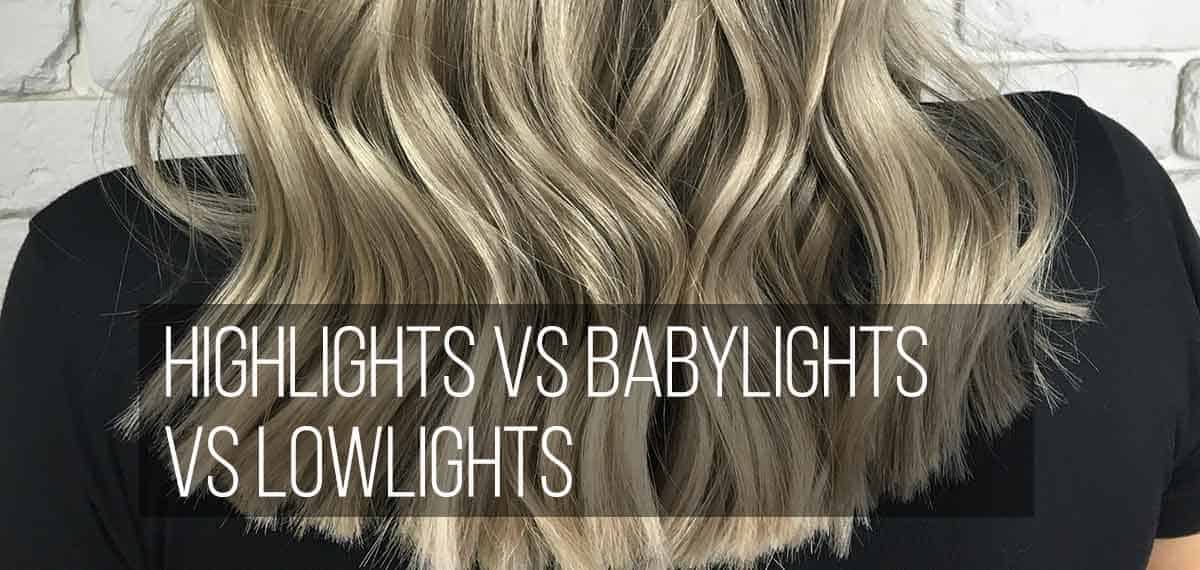 Highlights Vs Babylights Vs Lowlights - The Hair Boutique Exeter
